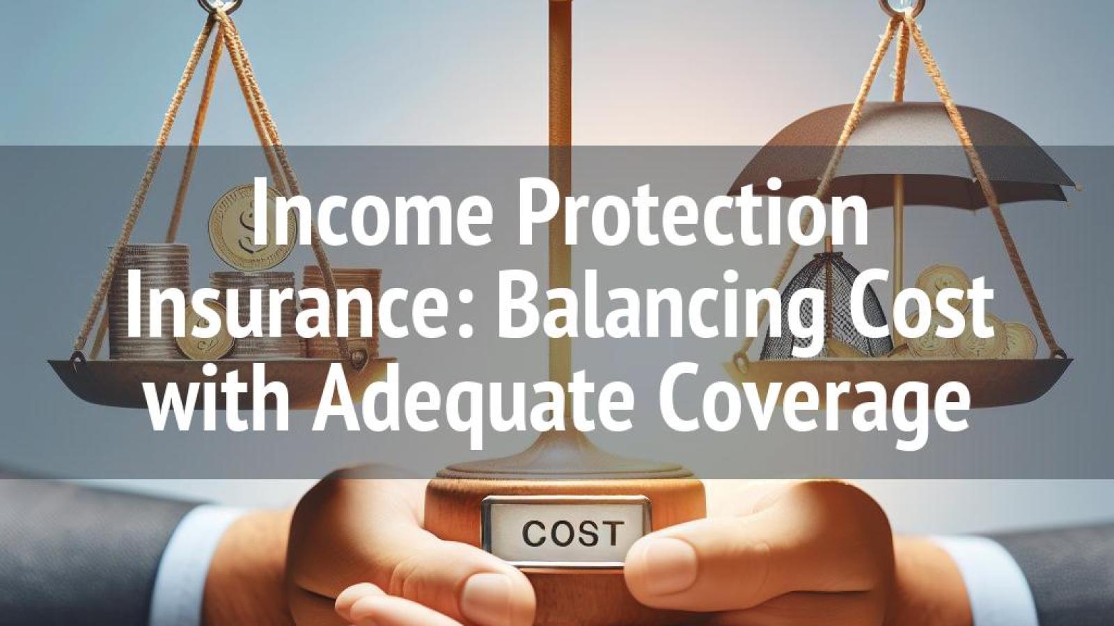 Protection Insurance Balancing Cost with Adequate Coverage
