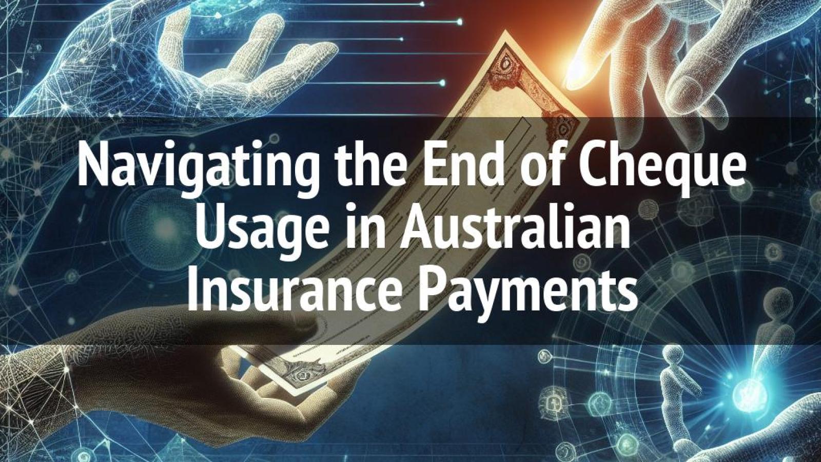 Navigating the End of Cheque Usage in Australian Insurance Payments